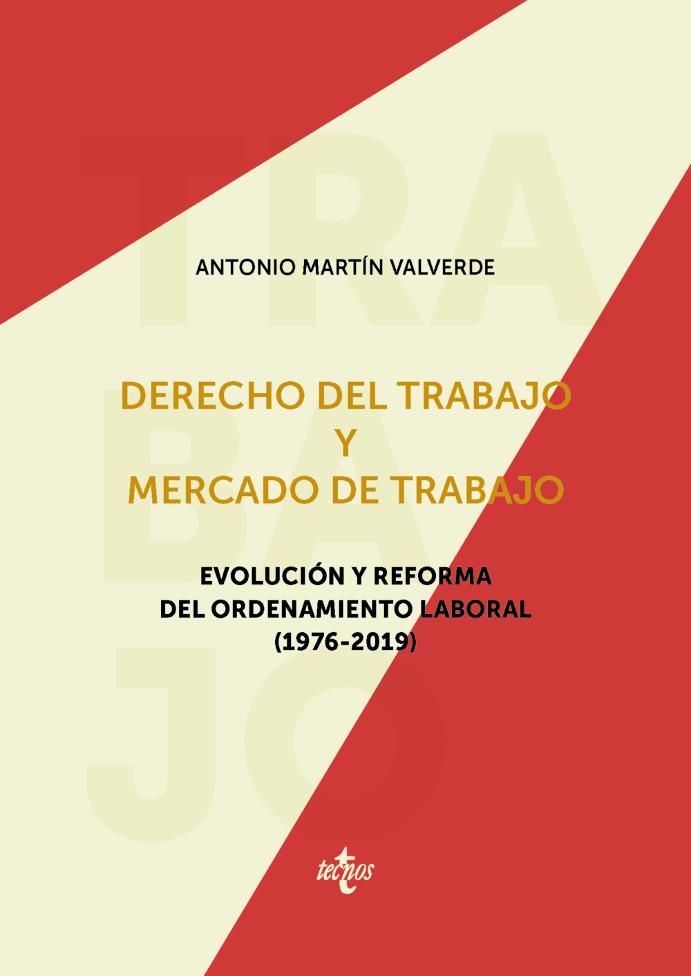 Derecho del trabajo y mercado de trabajo. Evolución y reforma del ordenamiento laboral (1976-2019)