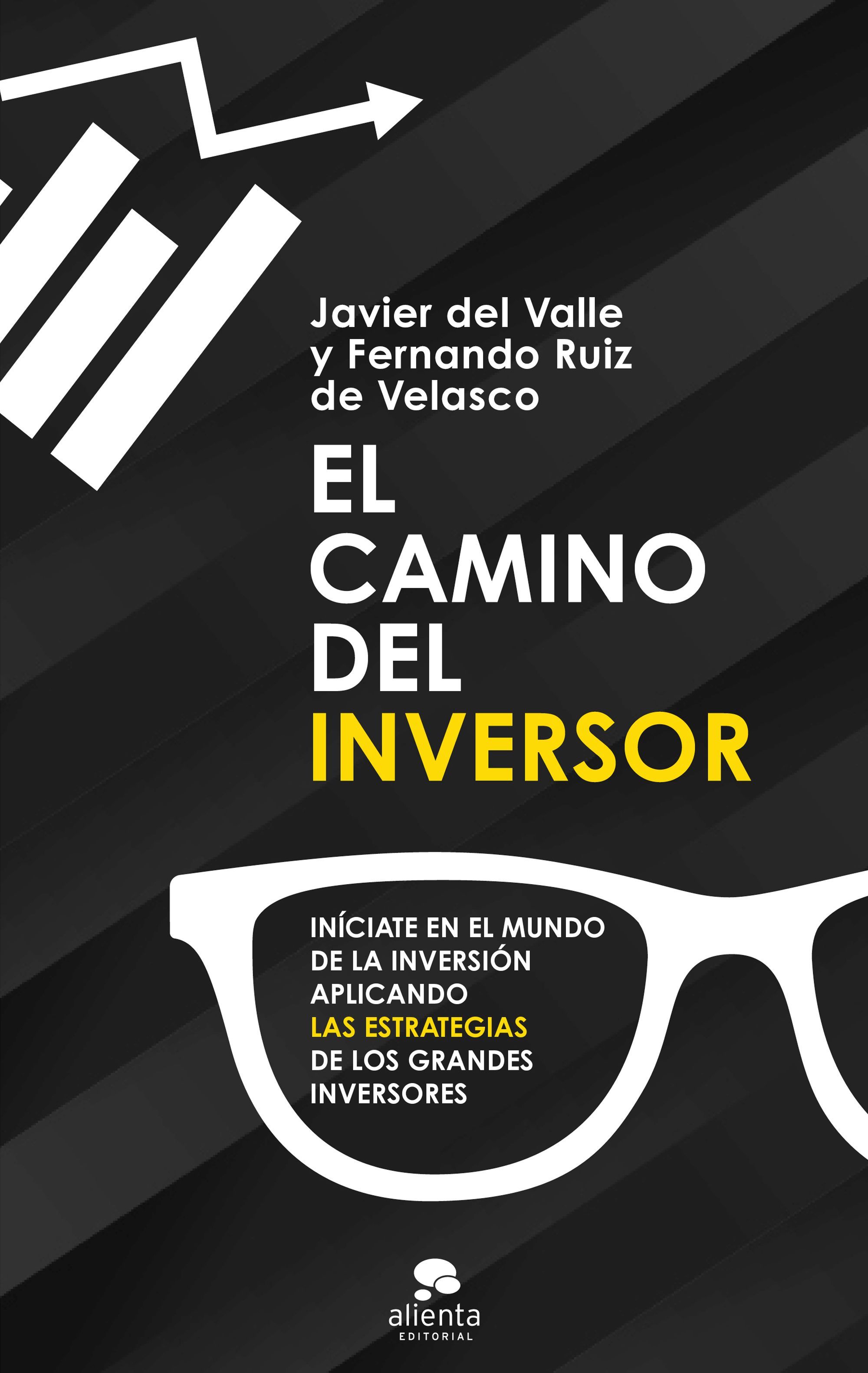 El camino del inversor. Iníciate en el mundo de la inversión aplicando las estrategias de los grandes inversores