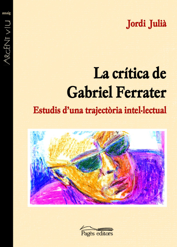 La crítica de Gabriel Ferrater: estudis d'una trajectòria intel·lectual