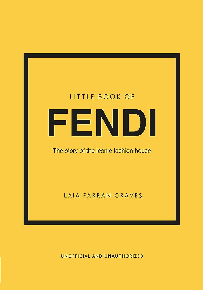 Little Book of Fendi: The story of the iconic fashion brand