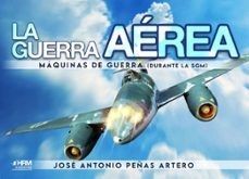 La guerra aérea. Máquinas de guerra (durante la IIGM)