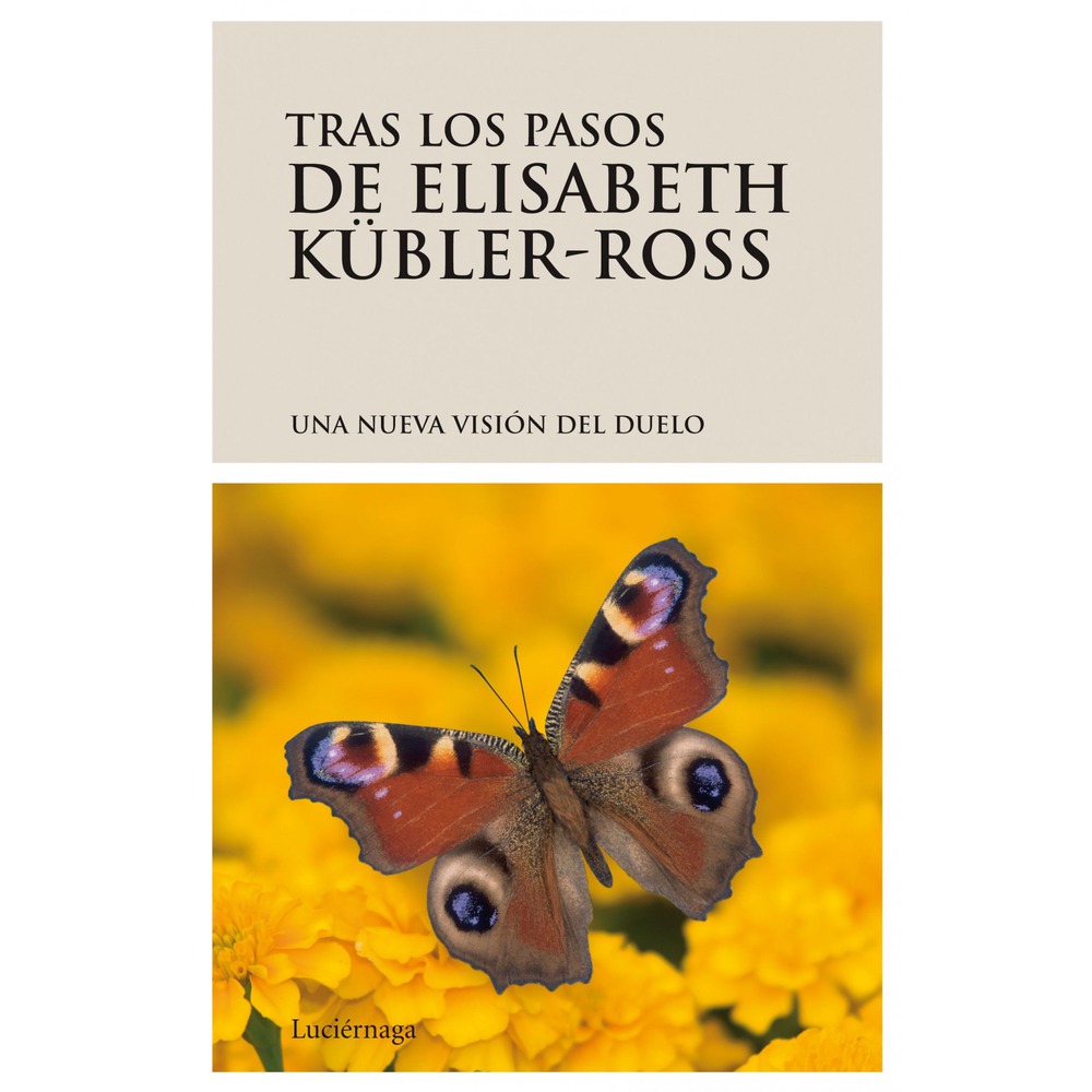 Tras los pasos de Elisabeth Kübler-Ross. Una nueva visión del duelo.