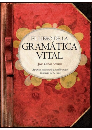 El libro de la gramática vital: apuntes para vivir y escribir mejor la  novela de tu vida