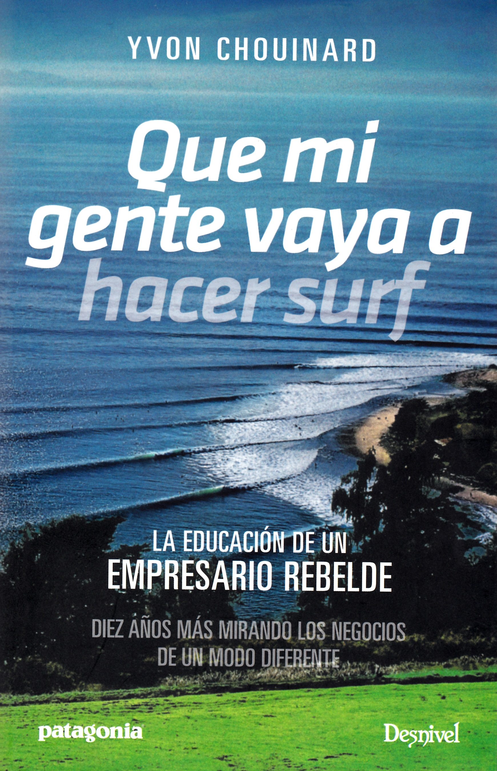 Que mi gente vaya a hacer surf. La educación de empresario rebelde. Diez años más mirando los negocios de un modo diferente