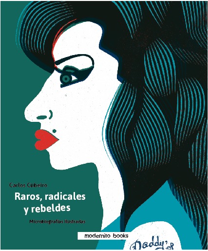 Raros, radicales y rebeldes. Microbiografías ilustradas