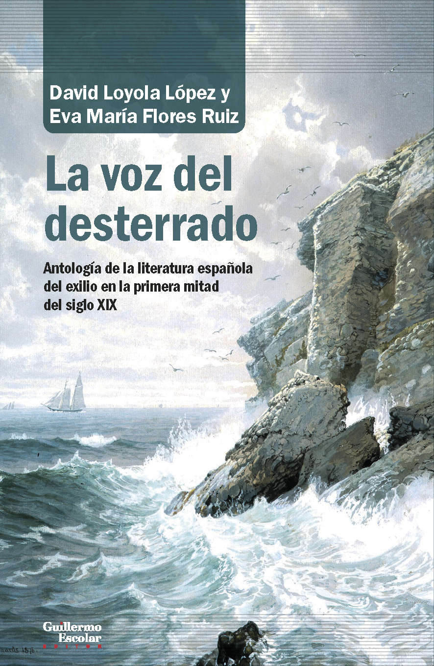 La voz del desterrado: antología de la literatura española en el exilio en la primera mitad del siglo XIX