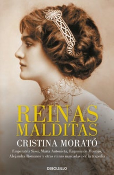 Reinas malditas. Emperatriz Sissí, María Antonieta, Eugenia de Montijo, Alejandra Romanov y otras reinas marcadas por la tragedia