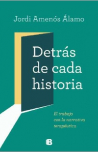 Detrás de cada historia. El trabajo con la Narrativa Terapéutica.