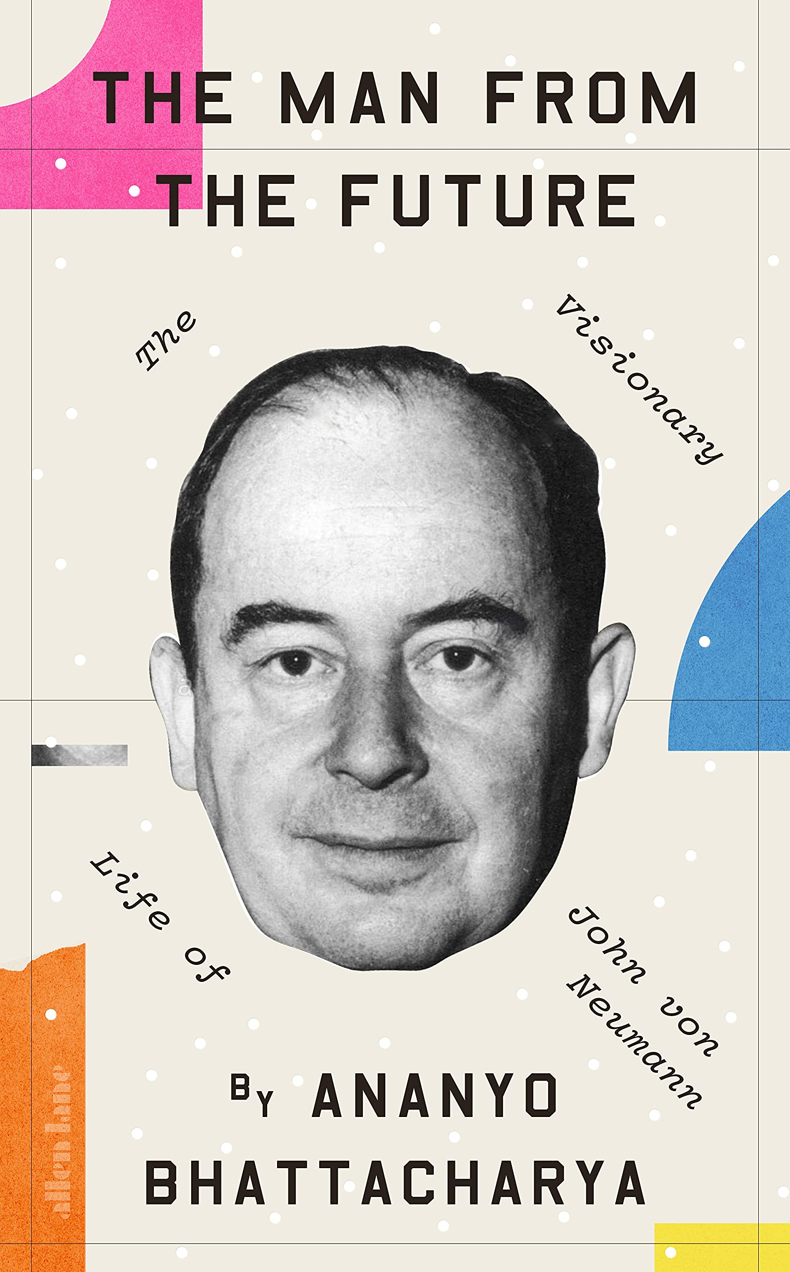 The Man from the Future: The Visionary Life of John von Neumann