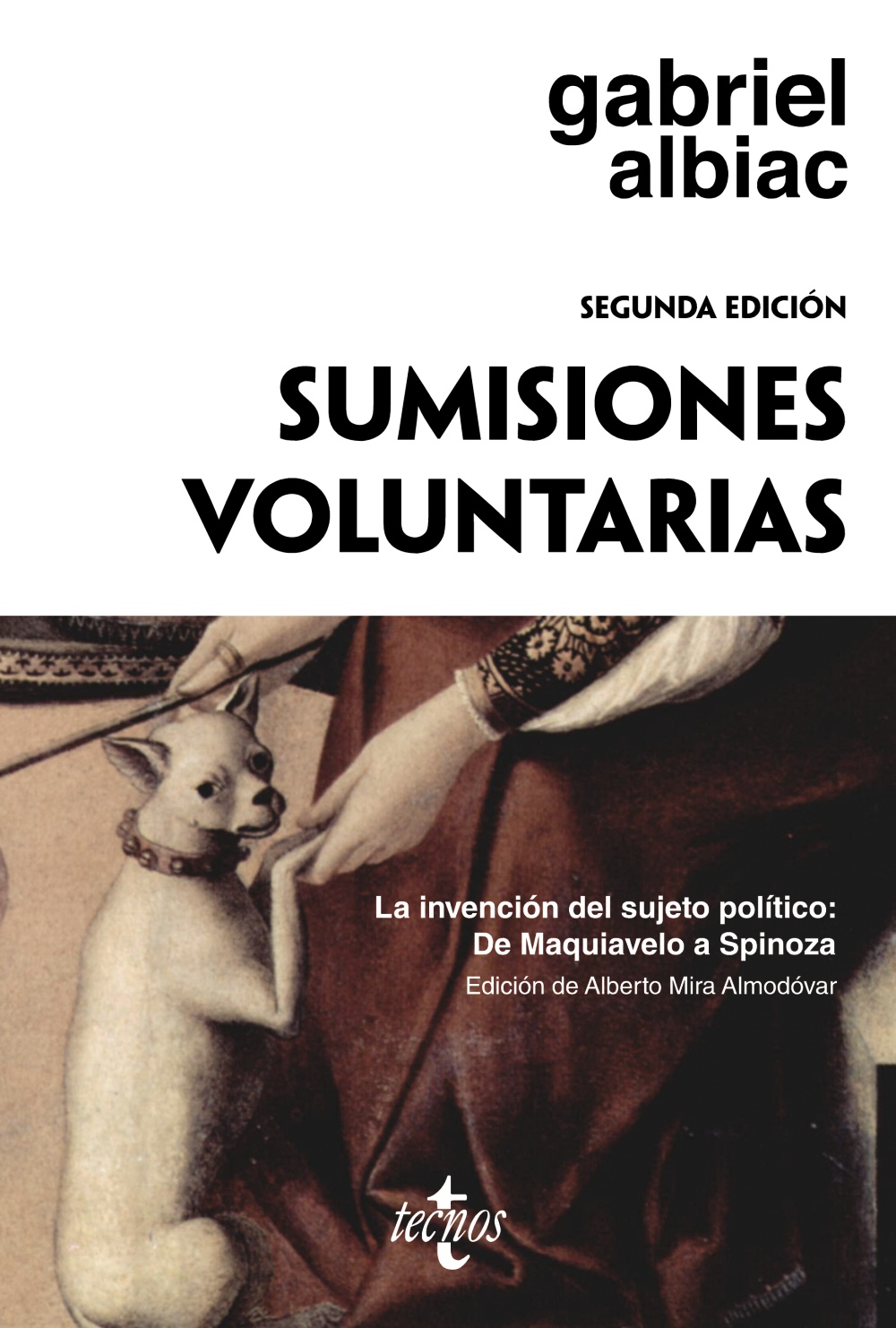 Sumisiones voluntarias. La invención del sujeto político: De Maquiavelo a Spinoza