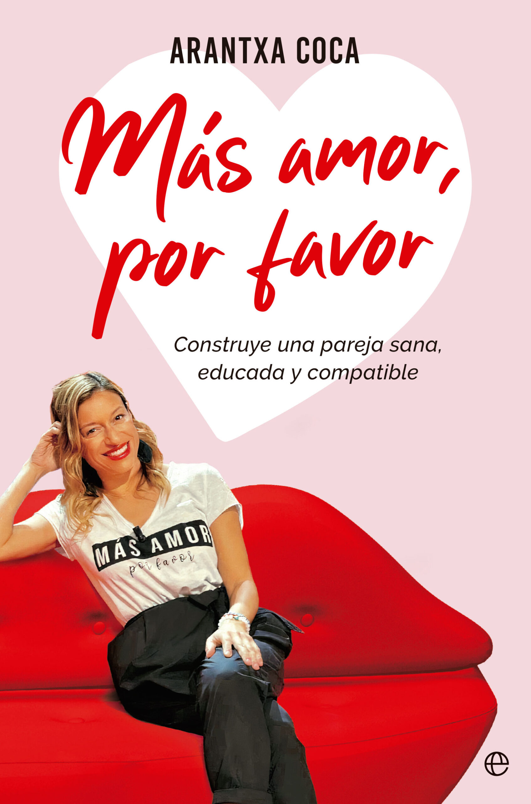 Más amor, por favor. Construye una pareja sana, educada y compatible