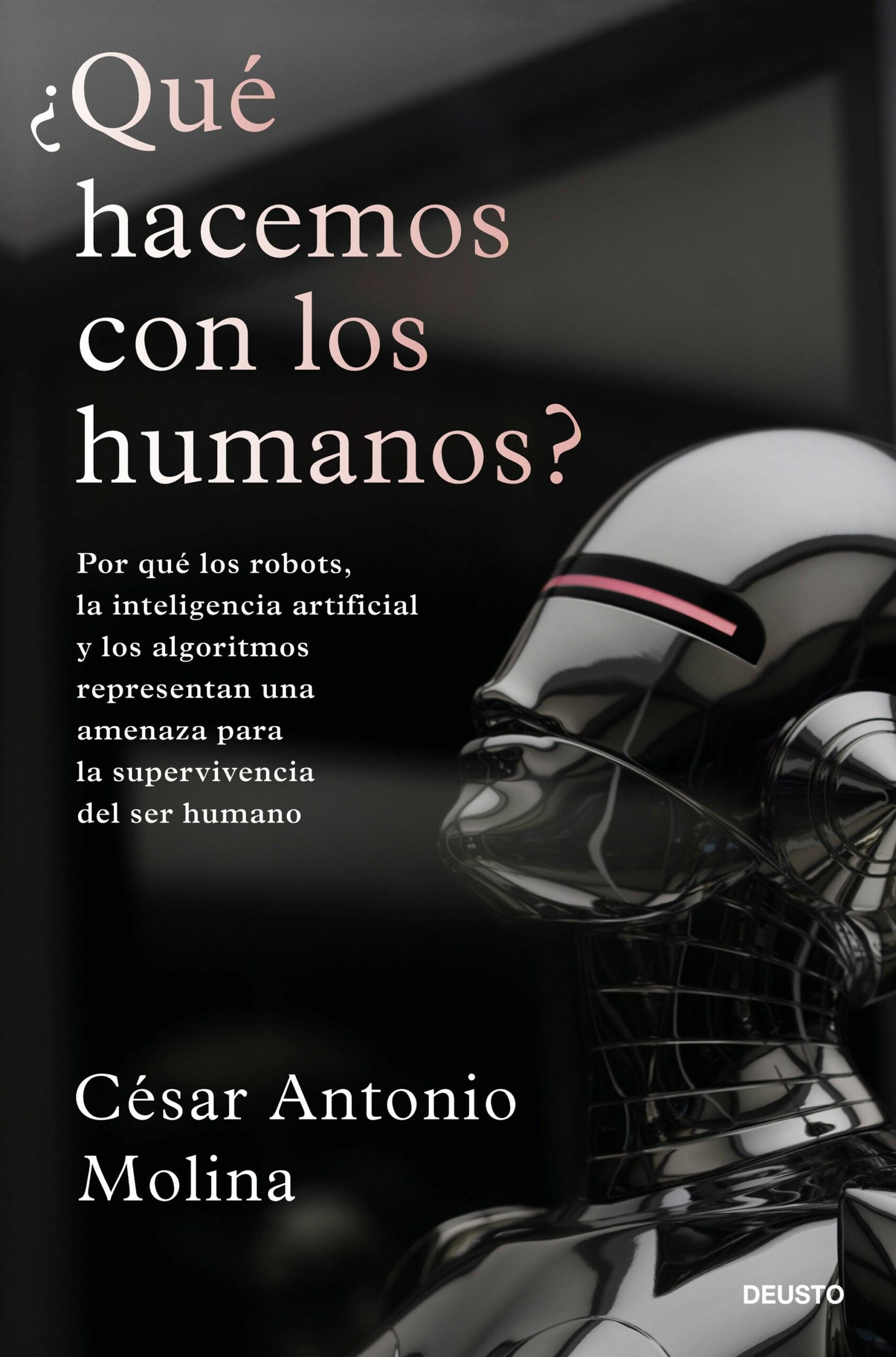 ¿Qué hacemos con los humanos? Por qué los robots, la inteligencia artificial y los algoritmos representan una amenaza para la supervivencia del ser humano