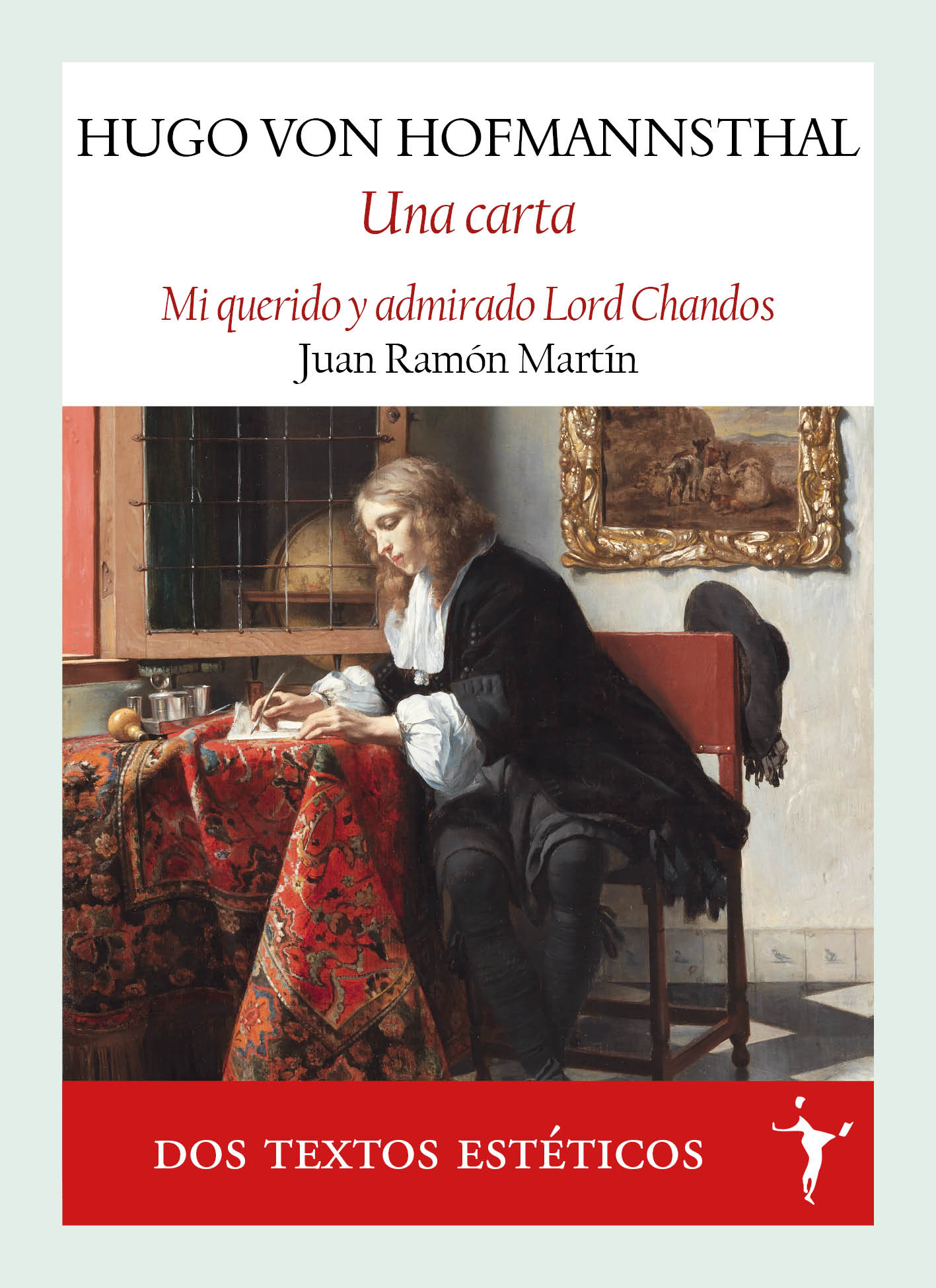 Una carta (Seguido de Mi querido y admirado Lord Chandos de Juan Ramón Martín)