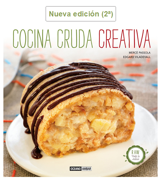 Cocina Cruda Creativa. Un mundo de texturas, sabores, aromas y colores para disfrutar cuidándonos