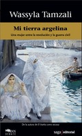 Mi tierra argelina. Una mujer entre la revolución y la guerra civil