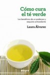 Cómo cura el té verde. Los beneficios de un poderoso y exquisito antioxidante