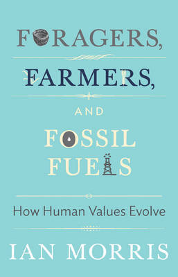 Foragers, farmers, and fossil fuels: how human values evolve