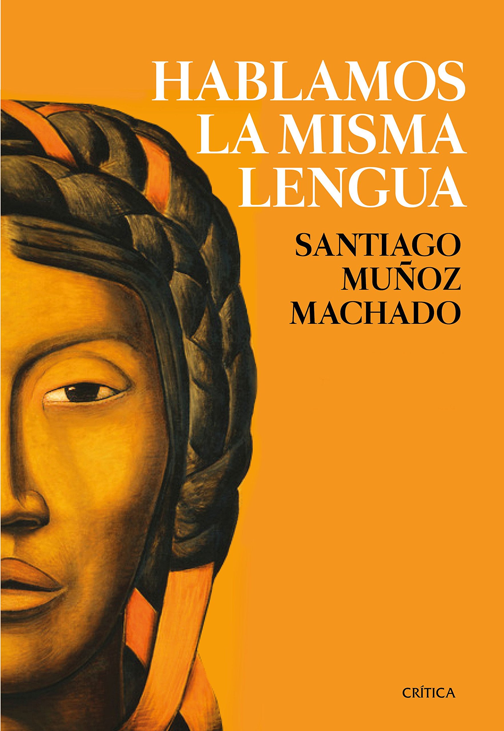 Hablamos la misma lengua. Historia política del español en América, desde la Conquista a las Independencias