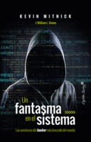 Un fantasma en el sistema. Las aventuras del hacker más buscado del mundo