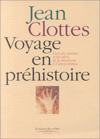 Voyage en Préhistoire. L'art des cavernes et des abris, de la découverte à l'interprétation