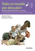 Todo un mundo por descubrir. . El desarrollo del niño de 6 a 24 meses. Crecer jugando .El arte de vivir. Para padres y profesionales