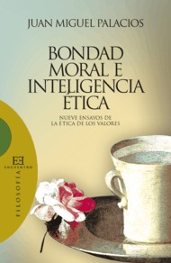 Bondad moral e inteligencia ética: nueve ensayos de la ética de los valores