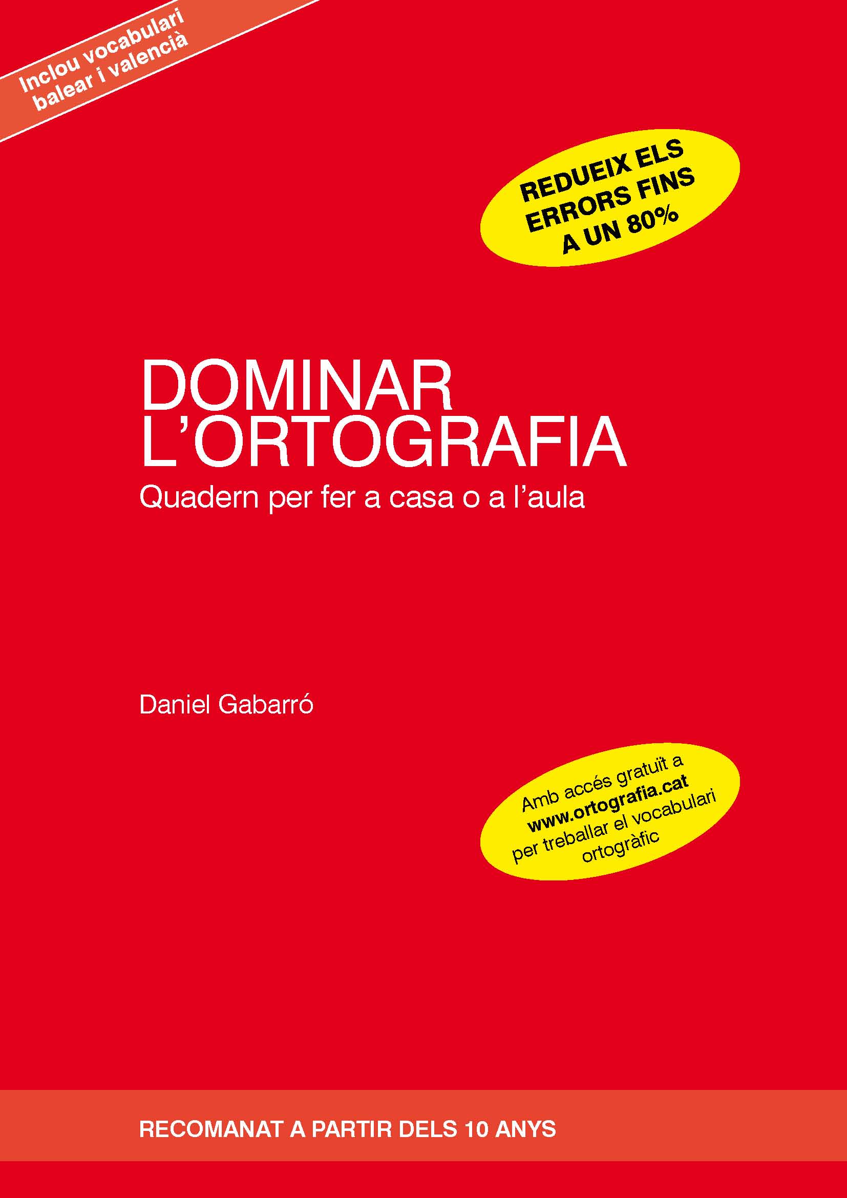 Dominar l'ortografia. Quadern per fer a casa o a l'aula (Recomanat a partir dels 10 anys / Inclou vocabulari balear i valencià)