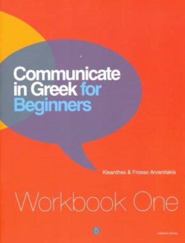 Communicate in Greek for Beginners. Workbook One. Lessons 1-12