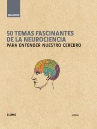 GUÍA BREVE 50 temas fascinantes de la neurociencia para entender nuestro cerebro