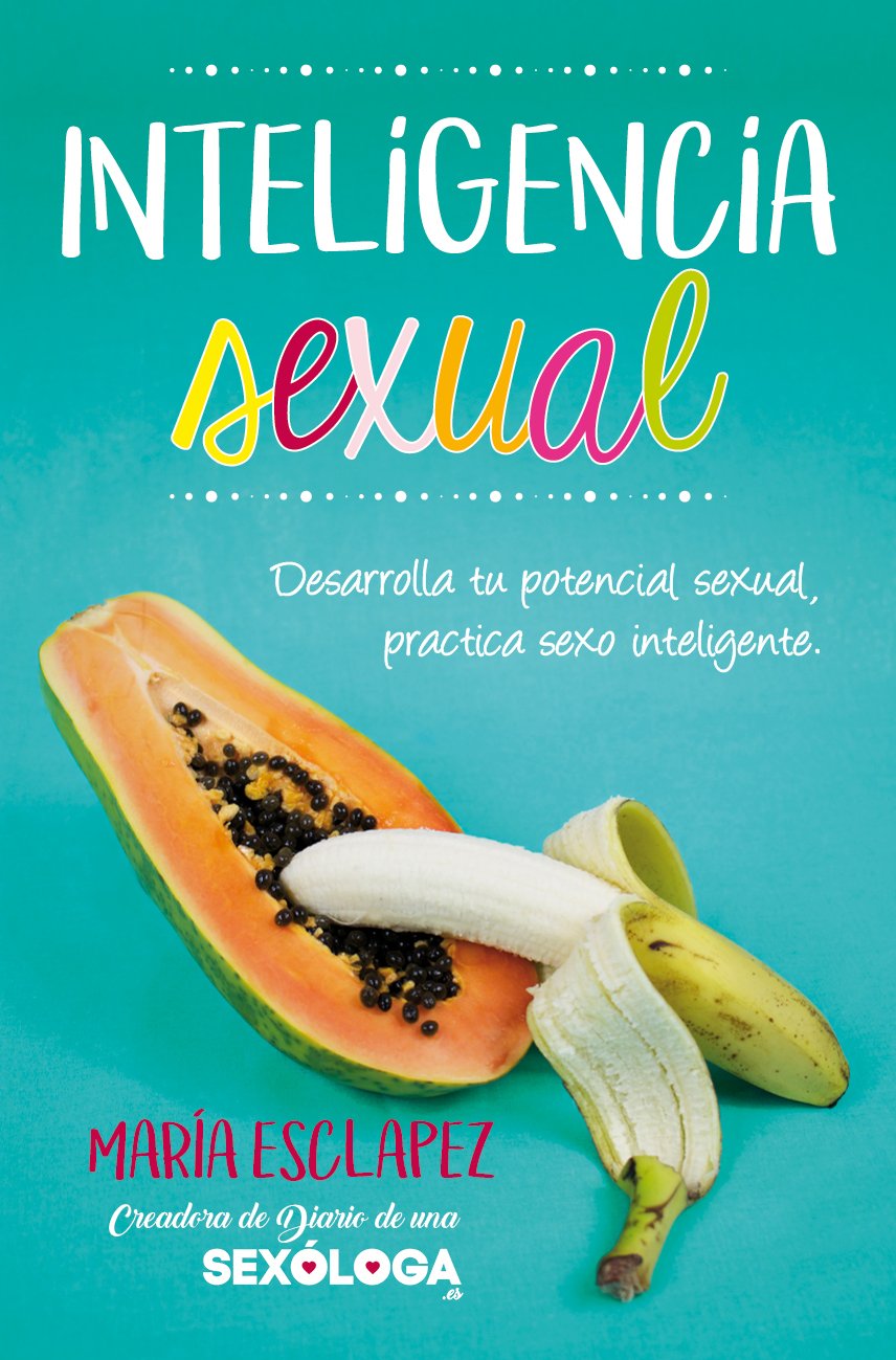 Inteligencia sexual.Desarrolla tu potencial sexual, practica sexo inteligente.