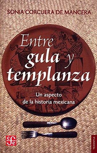 Entre gula y templanza. Un aspecto de la historia mexicana