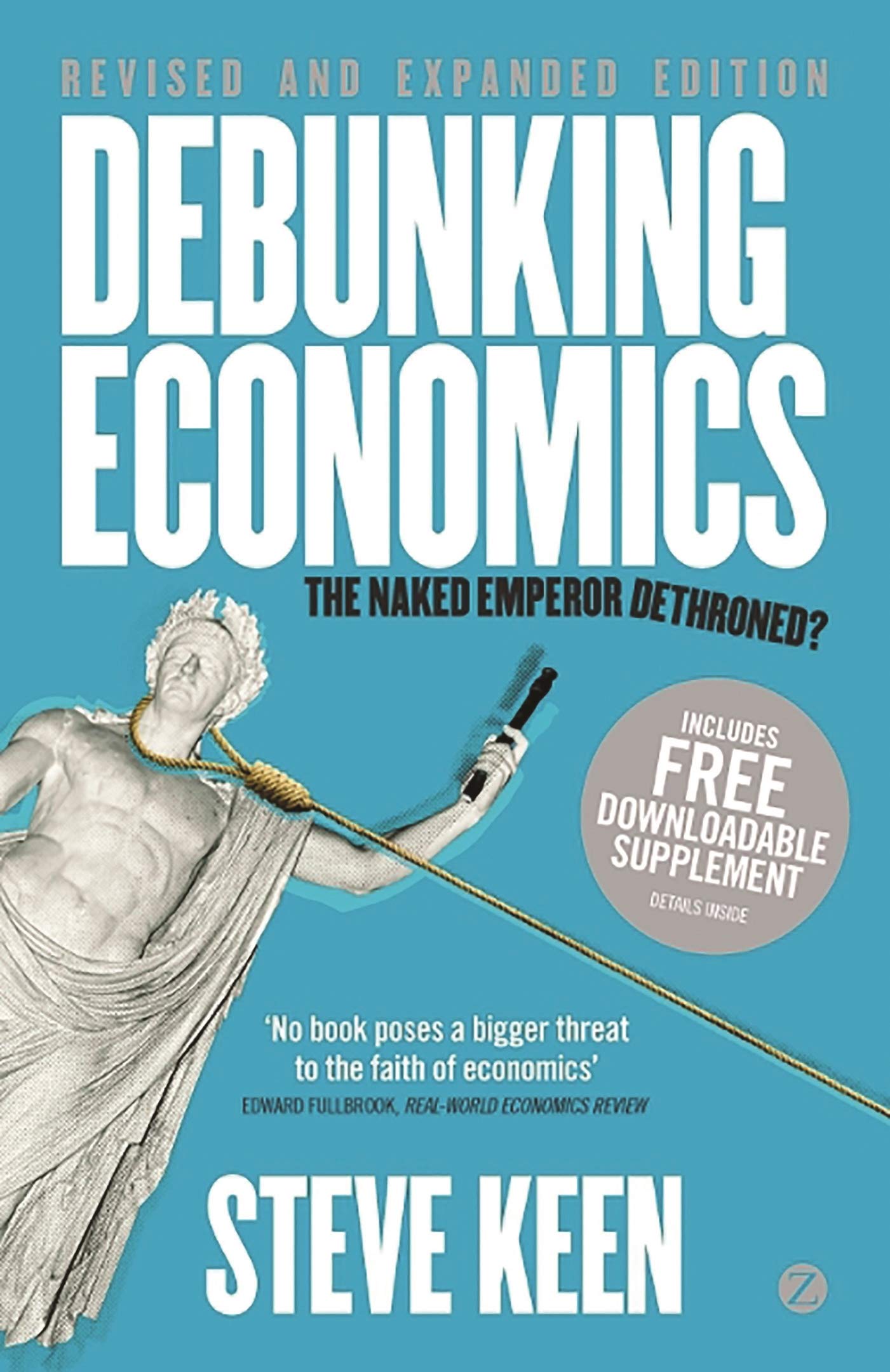 Debunking Economics: The Naked Emperor Dethroned? (Revised and expanded Edition)