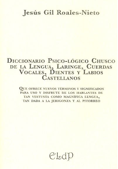 Diccionario psico-lógico chusco de la lengua, laringe, cuerdas vocales, dientes y labios castellanos