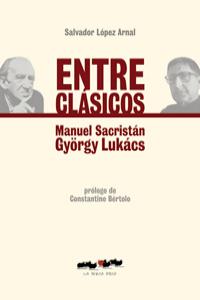 Entre clásicos: Manuel Sacristán y la obra político-filosófica de György Lukács