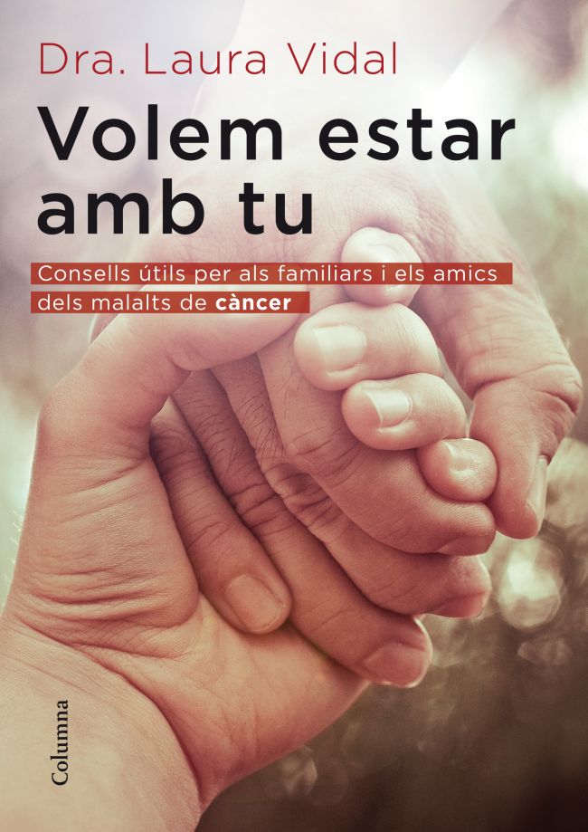 Volem estar amb tu : Consells útils per als familiars i els amics dels malalts de càncer