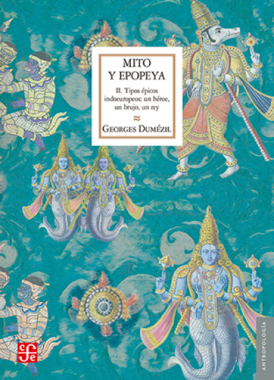 Mito y epopeya, vol. II: tipos épicos indoeuropeos: un héroe, un brujo, un rey