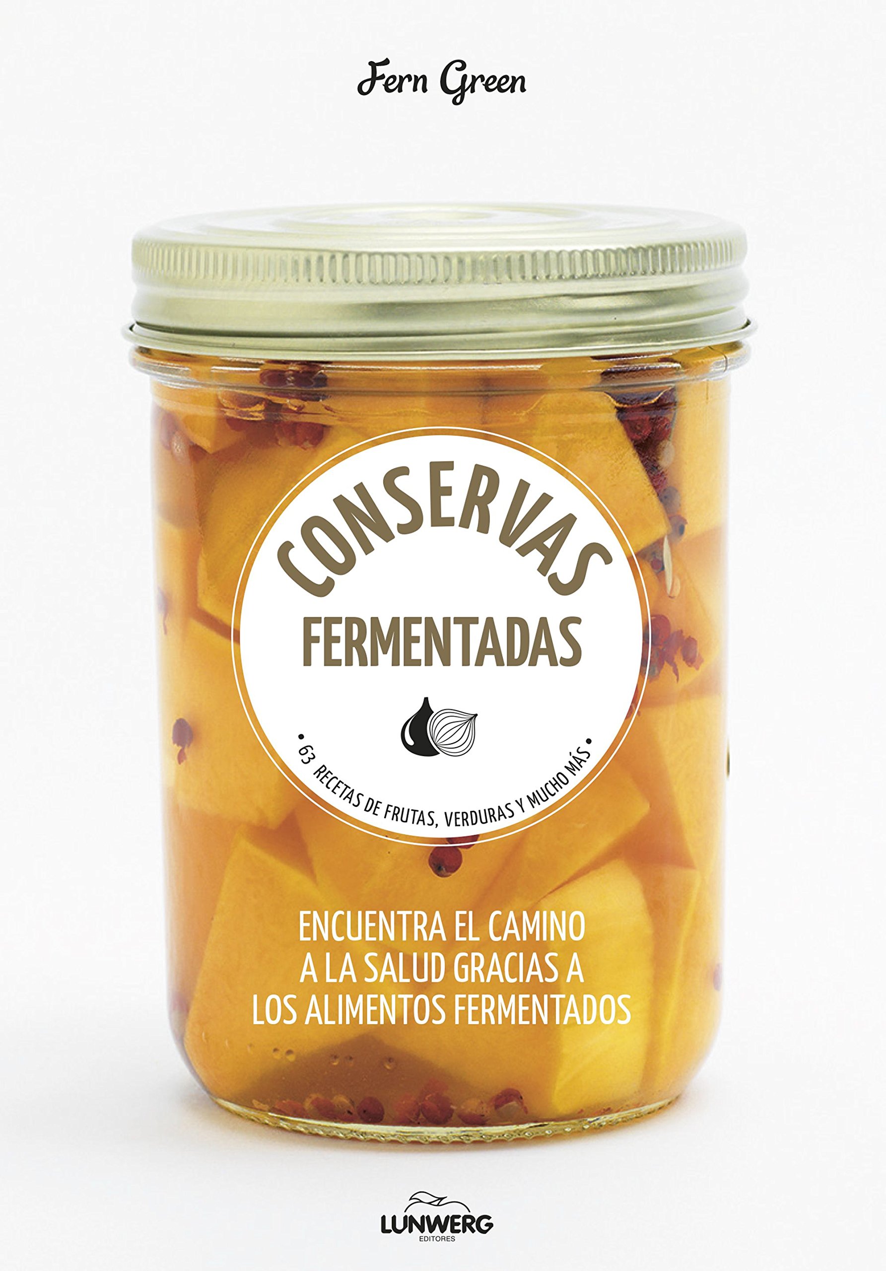 Conservas fermentadas. 63 recetas de frutas, verduras y mucho más