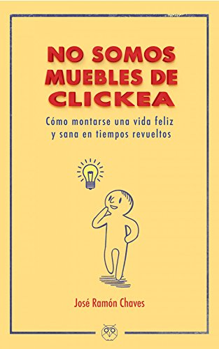 No somos muebles de Clickea. Cómo montarse una vida feliz y sana en tiempos revueltos