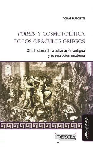 Poíesis y cosmopolítica de los oráculos griegos: otra historia de la adivinación antigua y su recepción moderna