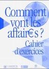 Comment vont les affaires? Cahier d'exercices