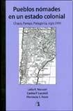 Pueblos nómades en un estado colonial. Chaco, Pampa, Patagonia, siglo XVIII