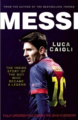 Messi. The Inside Story of the Boy who Became a Legend