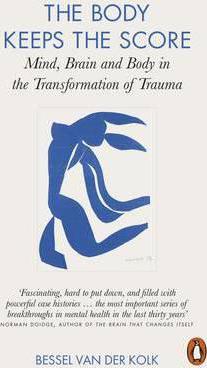 The Body Keeps the Score: Mind, Brain and Body in the Transformation of Trauma