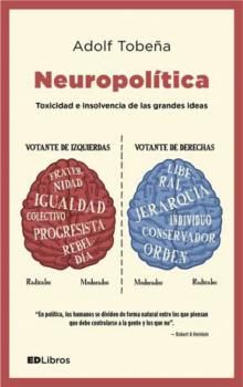 Neuropolítica. Toxicidad e insolvencia de las grandes ideas