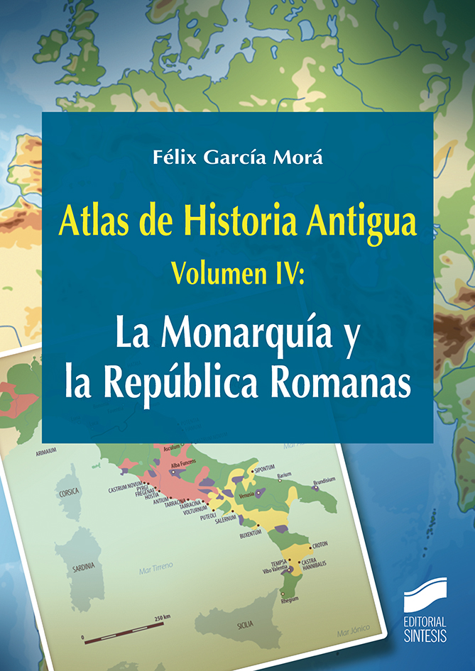 Atlas de Historia Antigua. Volumen 4: La Monarquía y la República Romanas