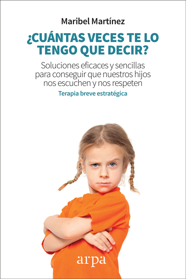 ¿Cuántas veces te lo tengo que decir?. Soluciones eficaces y sencillas para conseguir que nuestros hijos nos escuchen y nos respeten