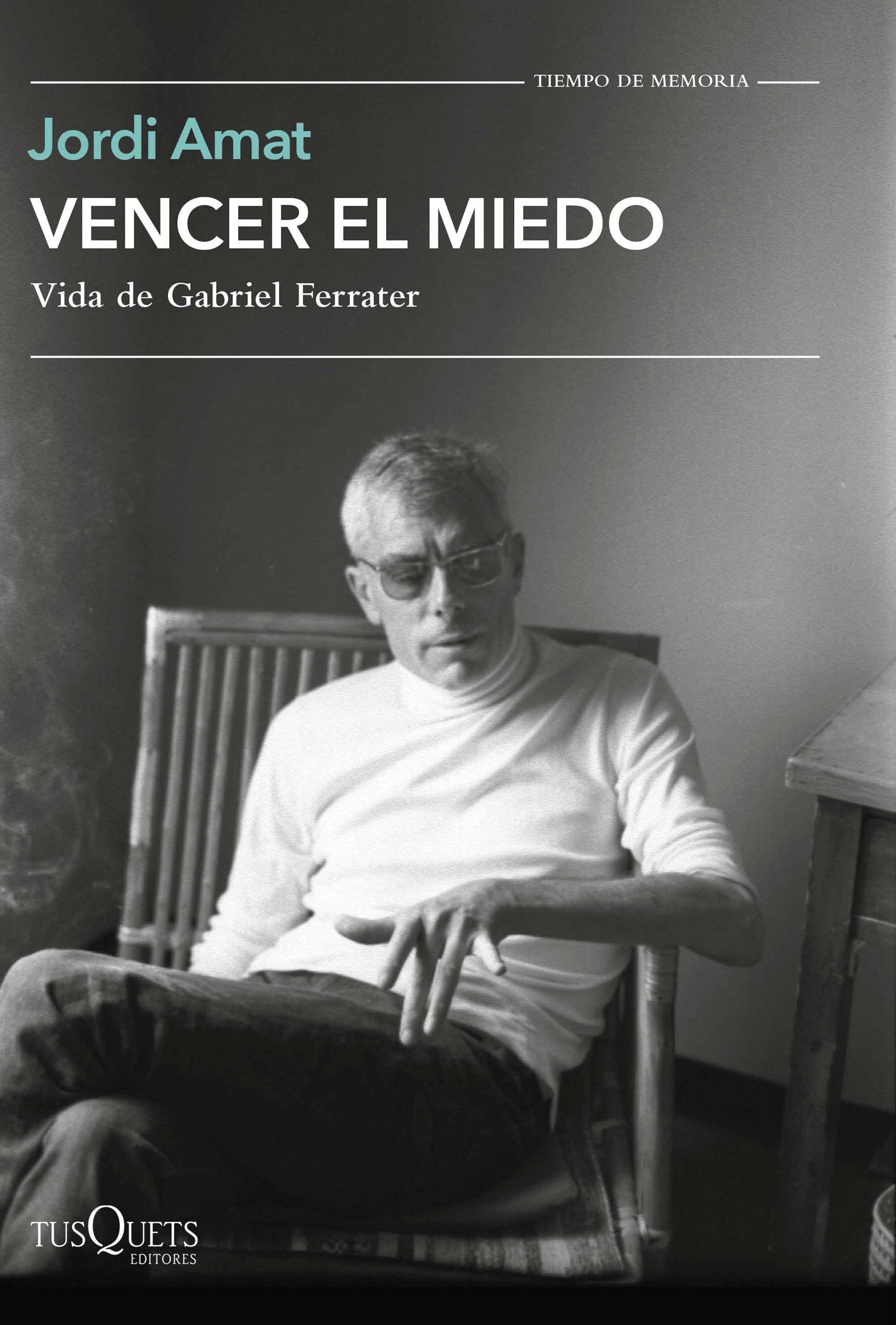 Vencer el miedo: vida de Gabriel Ferrater