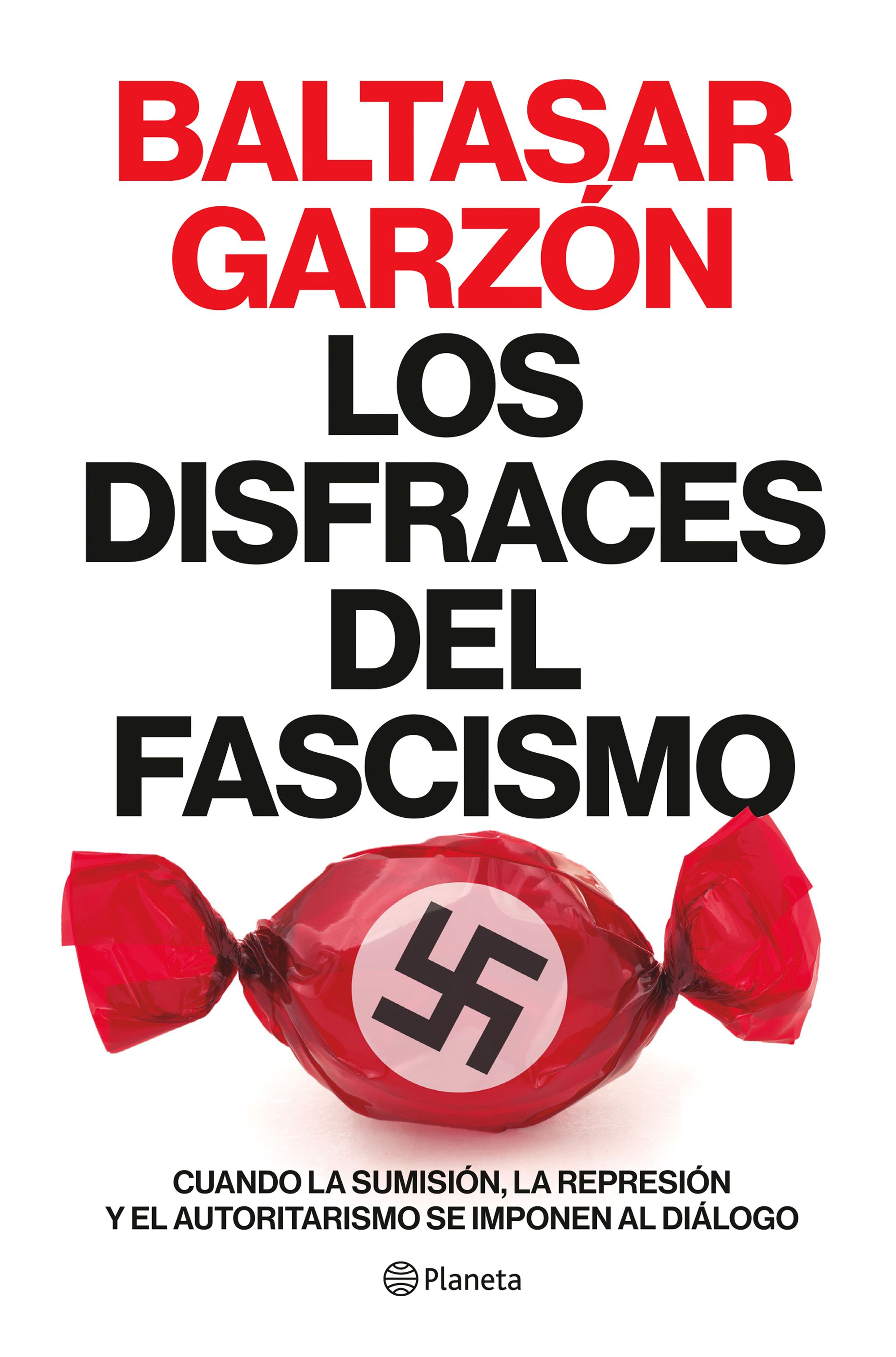 Los disfraces del fascismo. Cuando la sumisión, la represión y el autoritarismo se imponen al diálogo