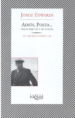 Adiós, poeta.... (Pablo Neruda y su tiempo)