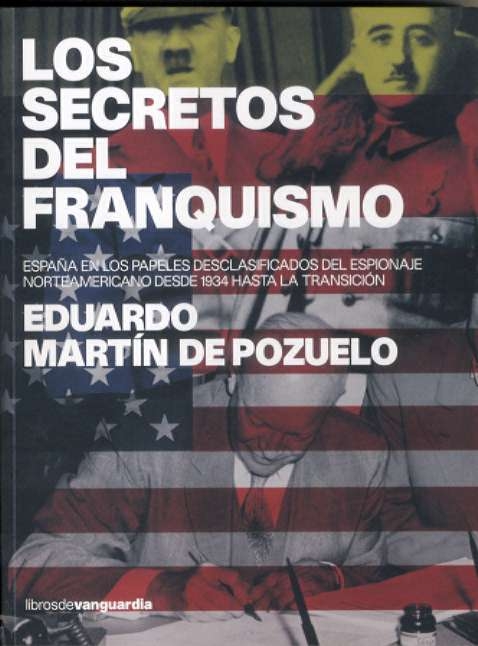 Los secretos del franquismo. España en los papeles desclasificados del espionaje norteamericano desde 1934 hasta la transición